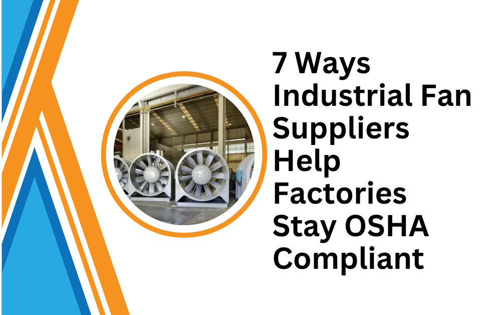 7 Ways Industrial Fan Suppliers Help Factories Stay OSHA Compliant